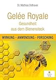 Gelée Royale - Gesundheit aus dem Bienenstock: Wirkung - Anwendung - Forschung