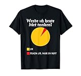 Werde ich heute Met trinken? Honigwein Mittelalter Walhalla T-Shirt