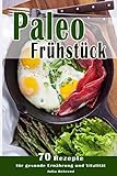 Paleo:70 Low Carb Rezepte, Paläo, Steinzeiternährung, Steinzeitdiät, + BONUS, Superfood, Detox, Kokosöl, Quinoa, Matcha, Smoothies, Honig (Paleo, ... Matcha, Smoothies, Honig, Quinoa, Band 1)