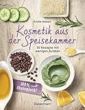 Kosmetik aus der Speisekammer. 55 Rezepte mit wenigen Zutaten - 100 % ökologisch!: Masken, Cremes, Lotionen, Shampoos, aus Honig, Apfelessig, Kaffee, Banane, Avocado, Gurke, Kakao, Olivenöl